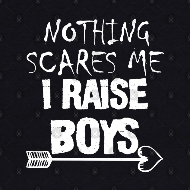 I Raise Boys nothing Scares Me by irenelopezz